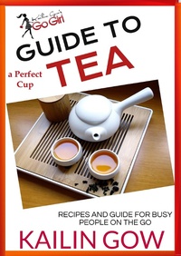 Abbildung von: Kailin Gow's Go Girl Guide to The Perfect Cup: TEA Guide - Sparklesoup Inc.