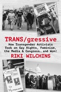 Cover: TRANS/gressive: How Transgender Activists Took on Gay Rights, Feminism, the Media & Congress... and Won! - Riverdale Avenue Books