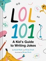 Cover: LOL 101: A Kid's Guide to Writing Jokes - Chronicle Books LLC