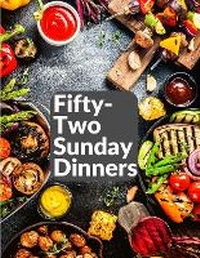 Abbildung von: Fifty-Two Sunday Dinners - Intell Book Publishers
