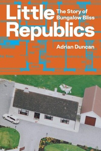 Abbildung von: Little Republics: The Story of Bungalow Bliss - The Lilliput Press Ltd