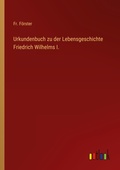 Cover: Urkundenbuch zu der Lebensgeschichte Friedrich Wilhelms I. - Outlook Verlag