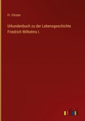 Cover: Urkundenbuch zu der Lebensgeschichte Friedrich Wilhelms I. - Outlook Verlag