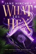 Cover: What the Hex (The Gravestone Mysteries, #3) - Baywolf Press