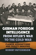 Cover: German Foreign Intelligence from Hitler's War to the Cold War - University Press of Kansas