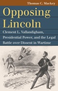 Cover: Opposing Lincoln - University Press of Kansas