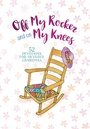 Cover: Off My Rocker and On My Knees - BroadStreet Publishing Group, LLC