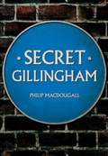 Cover: Secret Gillingham - Amberley Publishing