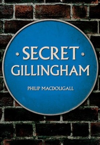Abbildung von: Secret Gillingham - Amberley Publishing