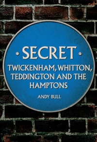 Abbildung von: Secret Twickenham, Whitton, Teddington and the Hamptons - Amberley Publishing