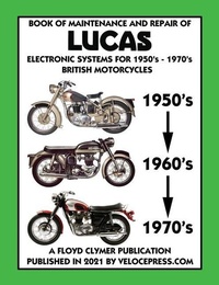 Abbildung von: BOOK OF MAINTENANCE AND REPAIR OF LUCAS ELECTRONIC SYSTEMS FOR 1950's-1970's BRITISH MOTORCYCLES (Includes 1960-1977 Parts Catalogs) - Veloce Enterprises, Inc.