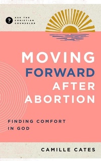 Enlarge image Cover: Moving Forward After Abortion - New Growth Press