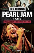 Cover: 100 Things Pearl Jam Fans Should Know & Do Before They Die - Triumph Books (IL)