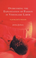 Cover: Overcoming the Exploitation of Passion in Videogame Labor - Lexington Books