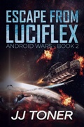 Cover: Escape from Luciflex (Android Wars, #2) - JJ Toner