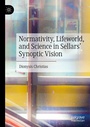 Cover: Normativity, Lifeworld, and Science in Sellars' Synoptic Vision - Palgrave Macmillan