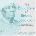 Cover: The Education of Betsey Stockton - Tantor Audio