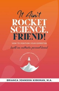 Abbildung von: It Ain't Rocket Science, Friend! - Brianca Johnson & Company