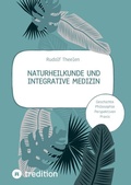 Cover: Naturheilkunde und integrative Medizin - Grundlagen einer ganzheitlichen Heilkunde - tredition