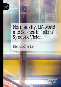 Enlarge image Cover: Normativity, Lifeworld, and Science in Sellars' Synoptic Vision - Palgrave Macmillan