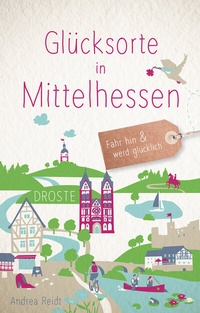 Abbildung von: Glücksorte in Mittelhessen - Droste Verlag GmbH