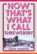 Cover: Now That's What I Call Shrewsbury - Amberley Publishing
