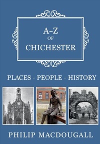 Enlarge image Cover: A-Z of Chichester - Amberley Publishing