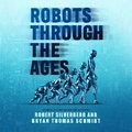 Cover: Robots Through the Ages - Blackstone Publishing