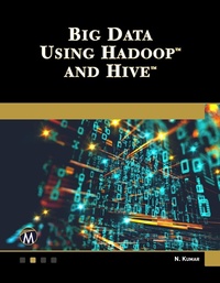 Enlarge image Cover: Big Data Using Hadoop and Hive - Mercury Learning and Information