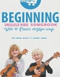 Cover: Beginning Ukulele Kids Songbook Learn and Play 10 Classic Children Son - Blinky Publishing