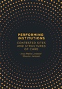 Cover: Performing Institutions - Intellect Books