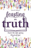 Cover: Feasting on Truth - Headley Warren Productions LLC
