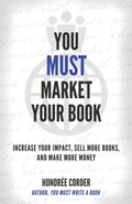 Cover: You Must Market Your Book - Honoree Enterprises Publishing, LLC