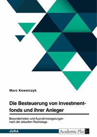 Abbildung von: Die Besteuerung von Investmentfonds und ihrer Anleger. Besonderheiten und Ausnahmeregelungen nach der aktuellen Rechtslage - GRIN Verlag