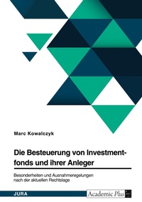 Abbildung von: Die Besteuerung von Investmentfonds und ihrer Anleger. Besonderheiten und Ausnahmeregelungen nach der aktuellen Rechtslage - GRIN Verlag