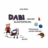 Abbildung von: Dabi und der Blaufusstölpel - Takiwatanga und der Asperger - Band III - Books on Demand