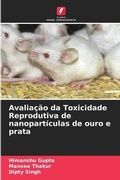 Cover: Avaliacao da Toxicidade Reprodutiva de nanoparticulas de ouro e prata - Edicoes Nosso Conhecimento