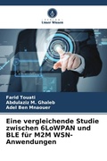 Cover: Eine vergleichende Studie zwischen 6LoWPAN und BLE fuer M2M WSN-Anwendungen - Verlag Unser Wissen