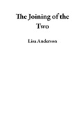 Cover: The Joining of the Two - Lisa Anderson