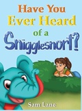 Cover: Have You Ever Heard of a Snigglesnort? - Snigglesnort Enterprises