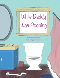 Enlarge image Cover: While Daddy Was Pooping - Dick & Nani LLC