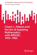 Cover: Chaim L. Pekeris and the Art of Applying Mathematics with WEIZAC, 1955-1963 - Springer