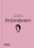 Cover: The World According to Yves Saint Laurent - Thames & Hudson Ltd