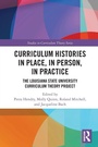 Cover: Curriculum Histories in Place, in Person, in Practice - Routledge
