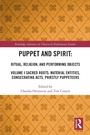 Cover: Puppet and Spirit: Ritual, Religion, and Performing Objects - Routledge
