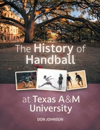 Abbildung von: The History of Handball at Texas A&M University - FriesenPress