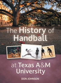 Abbildung von: The History of Handball at Texas A&M University - FriesenPress