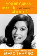 Cover: You're Gonna Make It After All - The Life, Times and Influence of Mary Tyler Moore - Riverdale Avenue Books