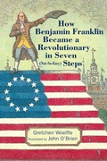 Cover: How Benjamin Franklin Became a Revolutionary in Seven (Not-So-Easy) Steps - Calkins Creek