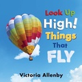 Cover: Look Up High! Things that Fly - Pajama Press
